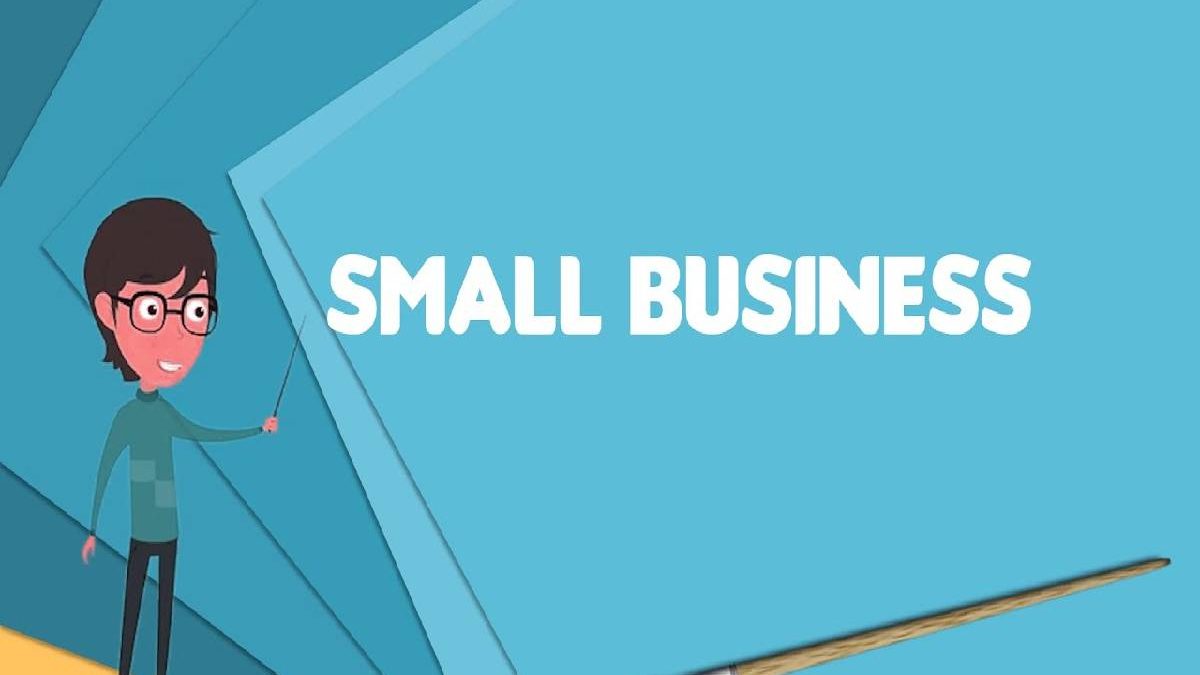 What is Small Business? – Meaning, Features, Types