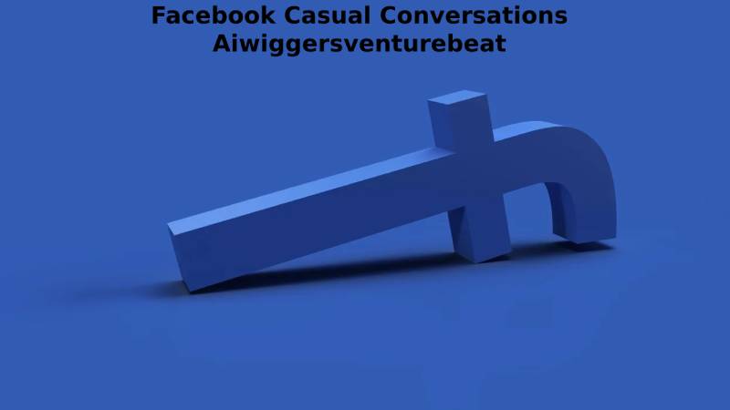 Facebook Casual Conversations Aiwiggersventurebeat