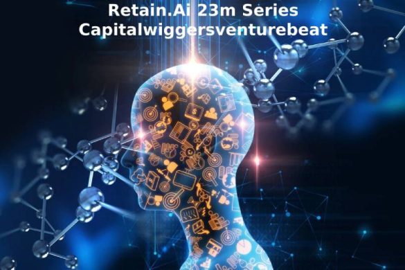 Retain.Ai 23m Series Capitalwiggersventurebeat