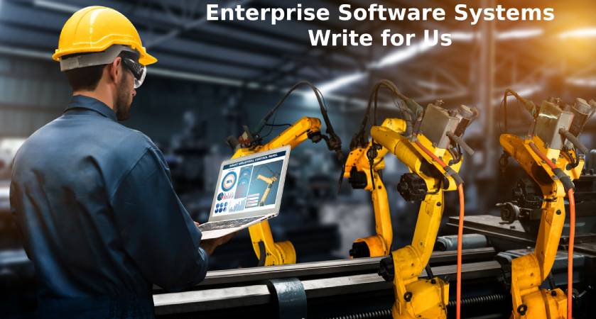 Enterprise Software Systems Write for Us