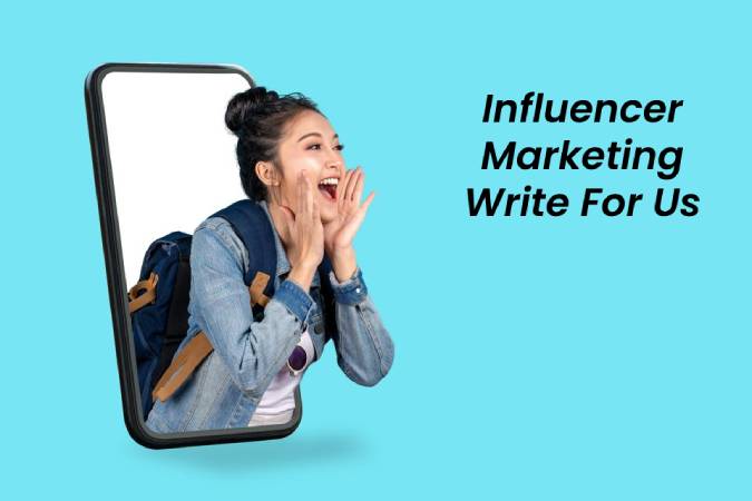 Influencer Marketing Write For Us